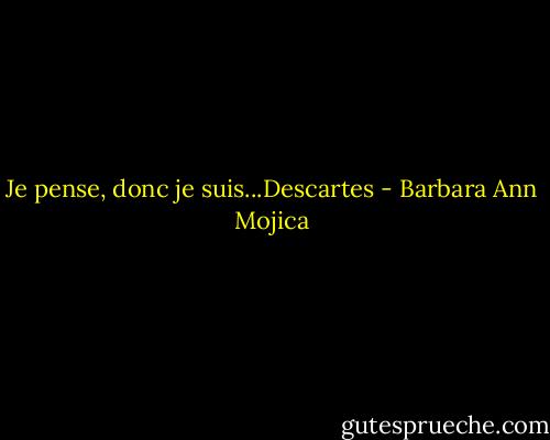 Je pense, donc je suis...Descartes - Barbara Ann Mojica