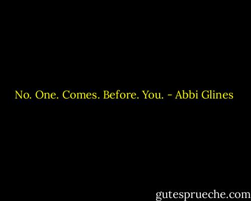 No. One. Comes. Before. You. - Abbi Glines