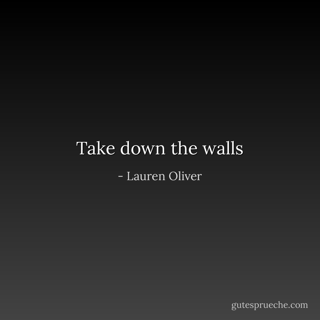 Take down the walls - Lauren Oliver