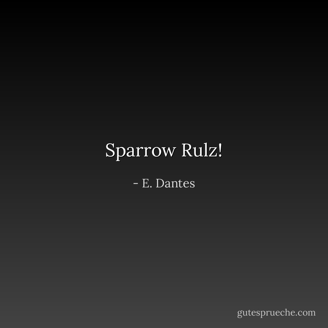 Sparrow Rulz! - E. Dantes