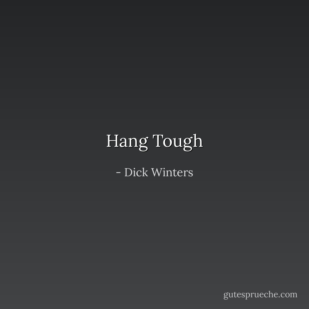 Hang Tough - Dick Winters