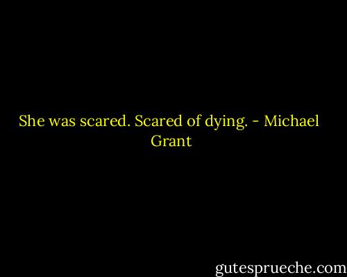 She was scared. Scared of dying. - Michael  Grant