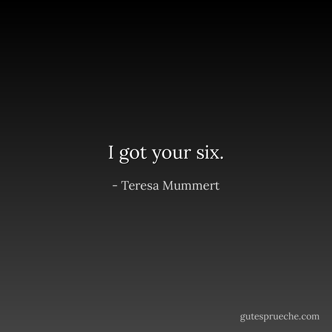I got your six. - Teresa Mummert