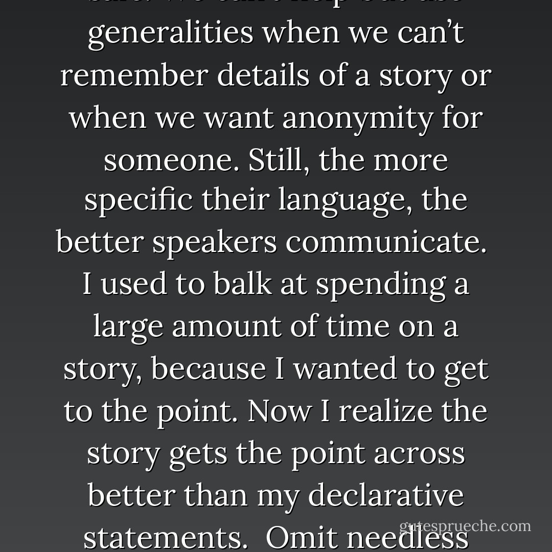 What we feel and how we feel is far more important than what we think and how we think. Feeling is the stuff of which our consciousness is made, the atmosphere in which all our thinking and all our conduct is bathed. All the motives which govern and drive our lives are emotional. Love and hate, anger and fear, curiosity and joy are the springs of all that is most noble and most detestable in the history of men and nations.<br /><br />The opening sentence of a sermon is an opportunity. A good introduction arrests me. It handcuffs me and drags me before the sermon, where I stand and hear a Word that makes me both tremble and rejoice. The best sermon introductions also engage the listener immediately. It’s a rare sermon, however, that suffers because of a good introduction.<br /><br />Mysteries beg for answers. People’s natural curiosity will entice them to stay tuned until the puzzle is solved. Any sentence that points out incongruity, contradiction, paradox, or irony will do.<br /><br />Talk about what people care about. Begin writing an introduction by asking, “Will my listeners care about this?” (Not, “Why should they care about this?”)<br /><br />Stepping into the pulpit calmly and scanning the congregation to the count of five can have a remarkable effect on preacher and congregation alike. It is as if you are saying, “I’m about to preach the Word of God. I want all of you settled. I’m not going to begin, in fact, until I have your complete attention.”<br /><br />No sermon is ready for preaching, not ready for writing out, until we can express its theme in a short, pregnant sentence as clear as crystal. The getting of that sentence is the hardest, most exacting, and most fruitful labor of study.<br /><br />We tend to use generalities for compelling reasons. Specifics often take research and extra thought, precious commodities to a pastor. Generalities are safe. We can’t help but use generalities when we can’t remember details of a story or when we want anonymity for someone. Still, the more specific their language, the better speakers communicate.<br /><br />I used to balk at spending a large amount of time on a story, because I wanted to get to the point. Now I realize the story gets the point across better than my declarative statements.<br /><br />Omit needless words. Vigorous writing is concise. A sentence should contain no unnecessary words, a paragraph no unnecessary sentences, for the same reason that a drawing should have no unnecessary lines and a machine no unnecessary parts. This requires not that the writer make all his sentences short, or that he avoid all detail and treat his subjects only in outline, but that every word tell. Limits—that is, form—challenge the mind, forcing creativity.<br /><br />Needless words weaken our offense. Listening to some speakers, you have to sift hundreds of gallons of water to get one speck of gold.<br /><br />If the sermon is so complicated that it needs a summary, its problems run deeper than the conclusion. The last sentence of a sermon already has authority; when the last sentence is Scripture, this is even more true.<br /><br />No matter what our tone or approach, we are wise to craft the conclusion carefully. In fact, given the crisis and opportunity that the conclusion presents—remember, it will likely be people’s lasting memory of the message—it’s probably a good practice to write out the conclusion, regardless of how much of the rest of the sermon is written.<br /><br />It is you who preaches Christ. And you will preach Christ a little differently than any other preacher. Not to do so is to deny your God-given uniqueness.<br /><br />Aim for clarity first. Beauty and eloquence should be added to make things even more clear, not more impressive.<br /><br />I’ll have not praise nor time for those who suppose that writing comes by some divine gift, some madness, some overflow of feeling. I’m especially grim on Christians who enter the field blithely unprepared and literarily innocent of any hard work—as though the substance of their message forgives the failure of its form. - Mark Galli