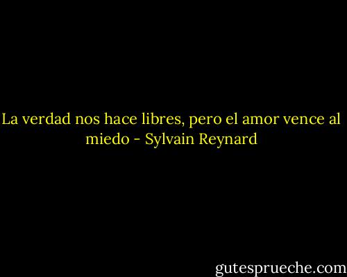 La verdad nos hace libres, pero el amor vence al miedo - Sylvain Reynard