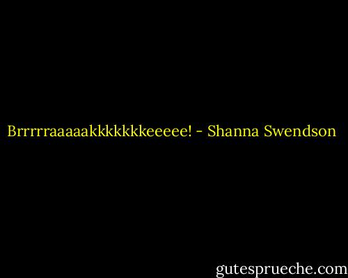 Brrrrraaaaakkkkkkkeeeee! - Shanna Swendson