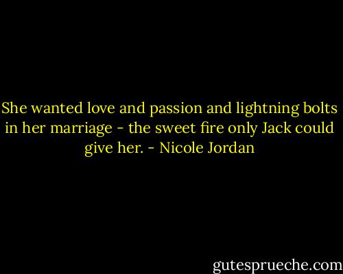 She wanted love and passion and lightning bolts in her marriage - the sweet fire only Jack could give her. - Nicole Jordan