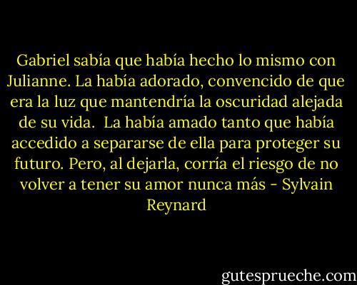 Gabriel sabía que había hecho lo mismo con Julianne. La había adorado, convencido de que era la luz que mantendría la oscuridad alejada de su vida.<br /><br />La había amado tanto que había accedido a separarse de ella para proteger su futuro. Pero, al dejarla, corría el riesgo de no volver a tener su amor nunca más - Sylvain Reynard