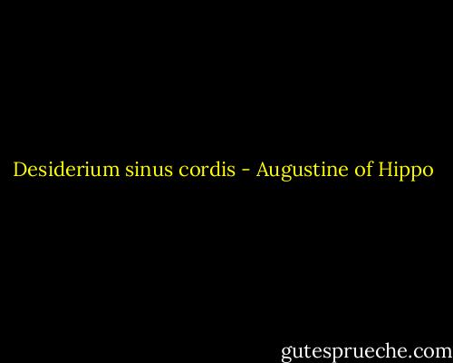 Desiderium sinus cordis - Augustine of Hippo