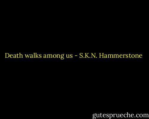 Death walks among us - S.K.N. Hammerstone
