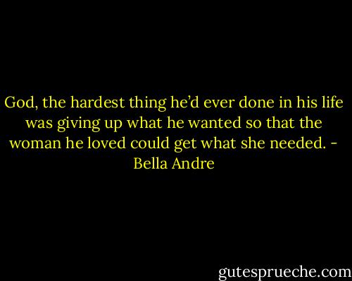 God, the hardest thing he’d ever done in his life was giving up what he wanted so that the woman he<br />loved could get what she needed. - Bella Andre
