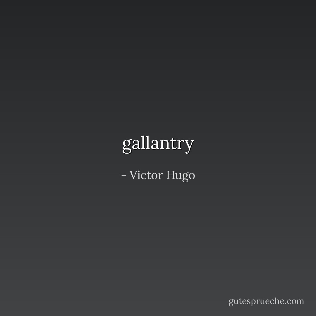 gallantry - Victor Hugo