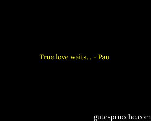 True love waits... - Pau