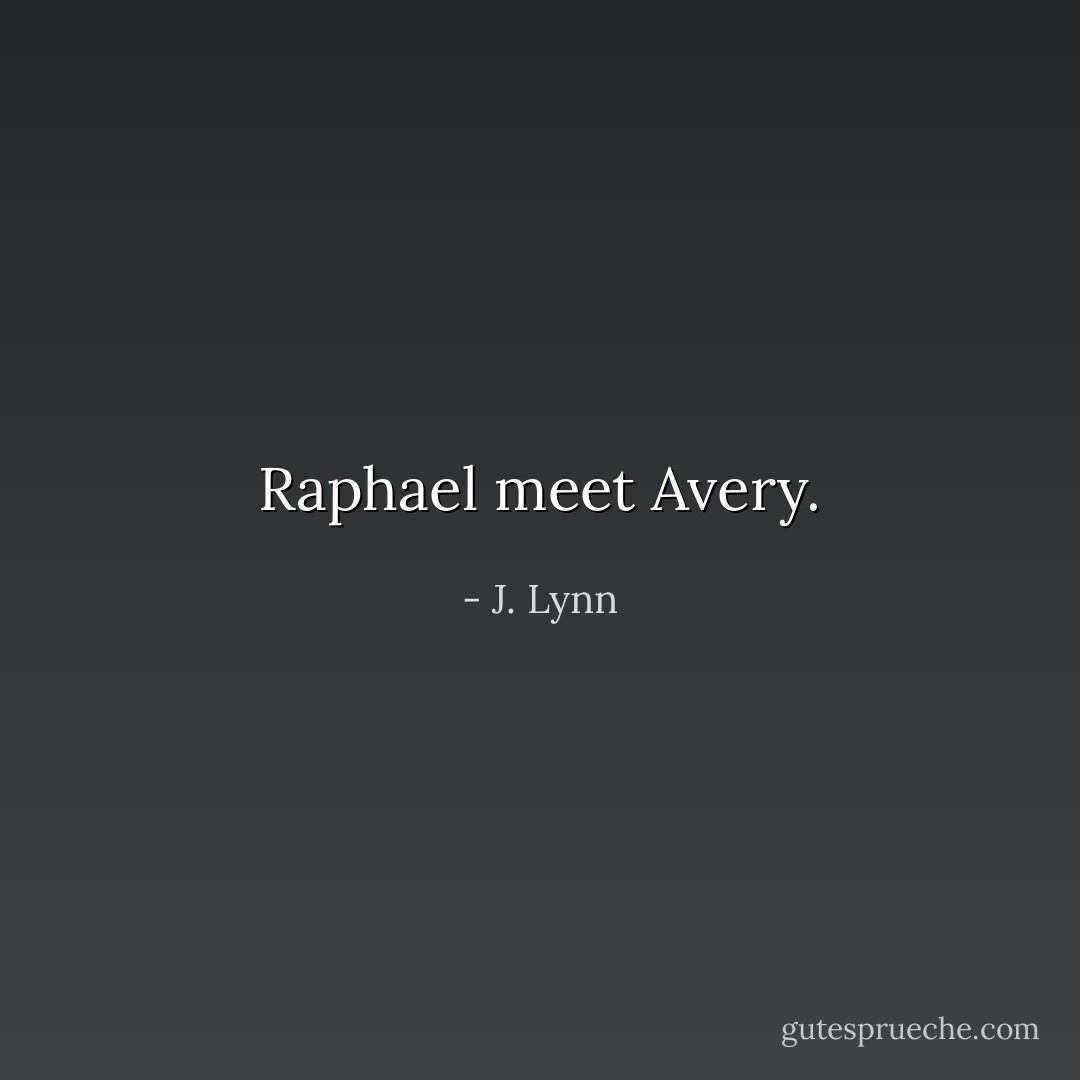 Raphael meet Avery. - J. Lynn