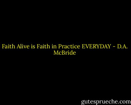 Faith Alive is Faith in Practice<br />EVERYDAY - D.A. McBride