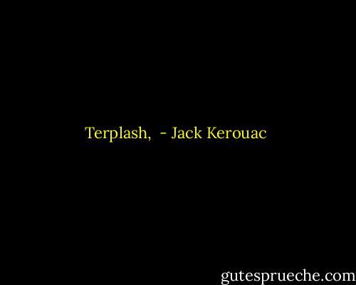 Terplash,  - Jack Kerouac