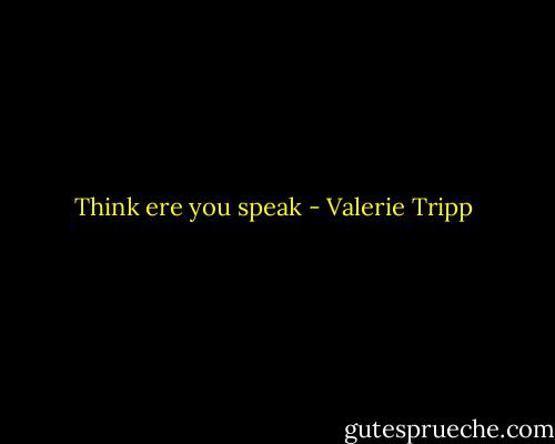 Think ere you speak - Valerie Tripp