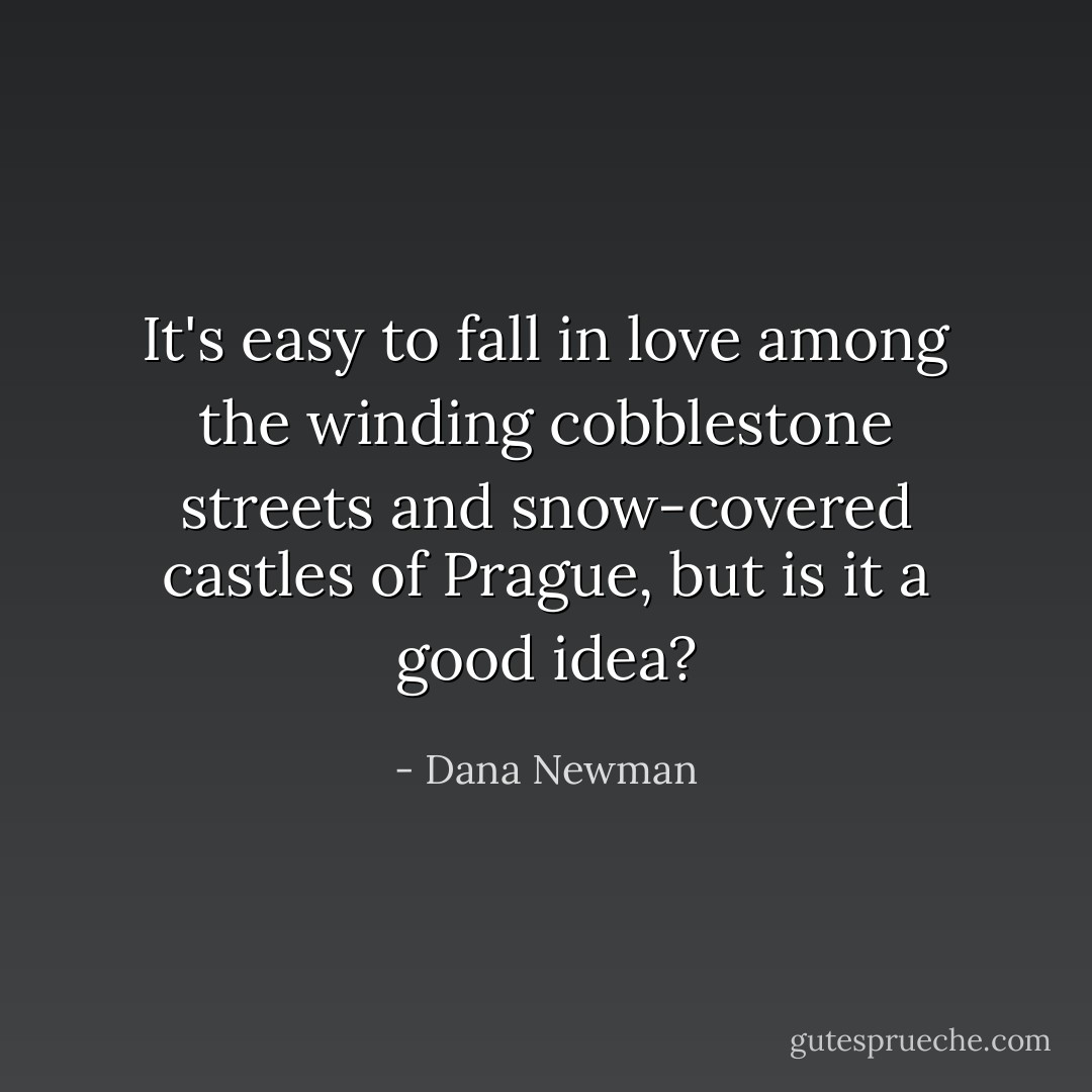 It's easy to fall in love among the winding cobblestone streets and snow-covered castles of Prague, but is it a good idea? - Dana Newman