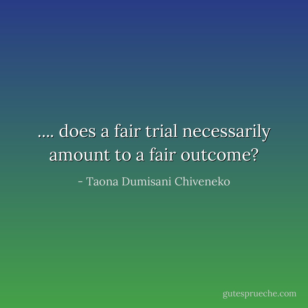 .... does a fair trial necessarily amount to a fair outcome? - Taona Dumisani Chiveneko