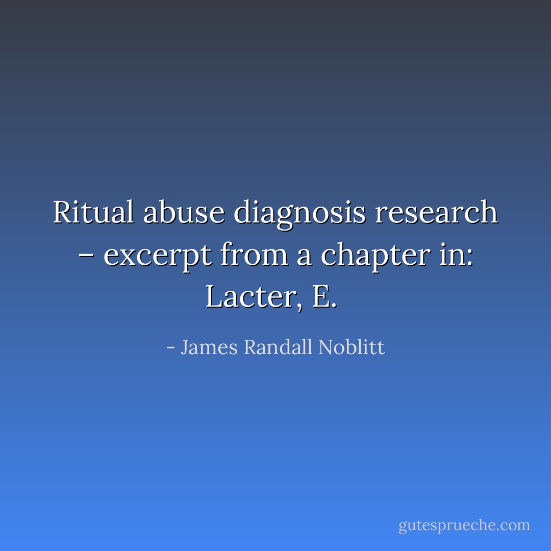 Ritual abuse diagnosis research – excerpt from a chapter in: Lacter, E.  - James Randall Noblitt