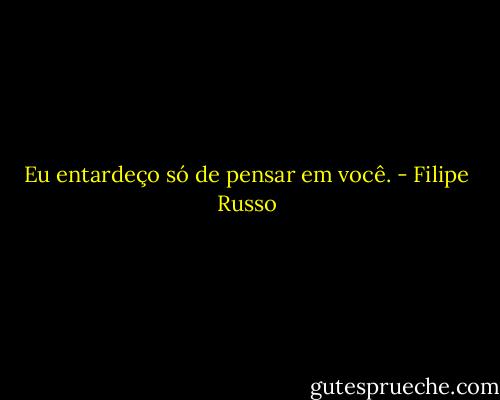 Eu entardeço só de pensar em você. - Filipe Russo