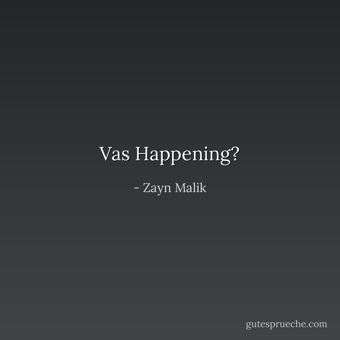 Vas Happening? - Zayn Malik