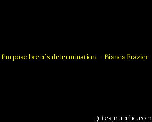 Purpose breeds determination. - Bianca Frazier