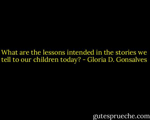 What are the lessons intended in the stories we tell to our children today? - Gloria D. Gonsalves