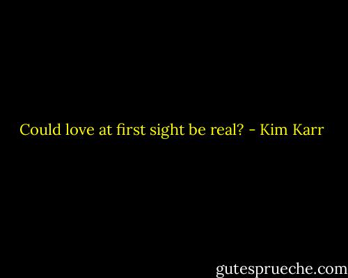 Could love at first sight be real? - Kim Karr