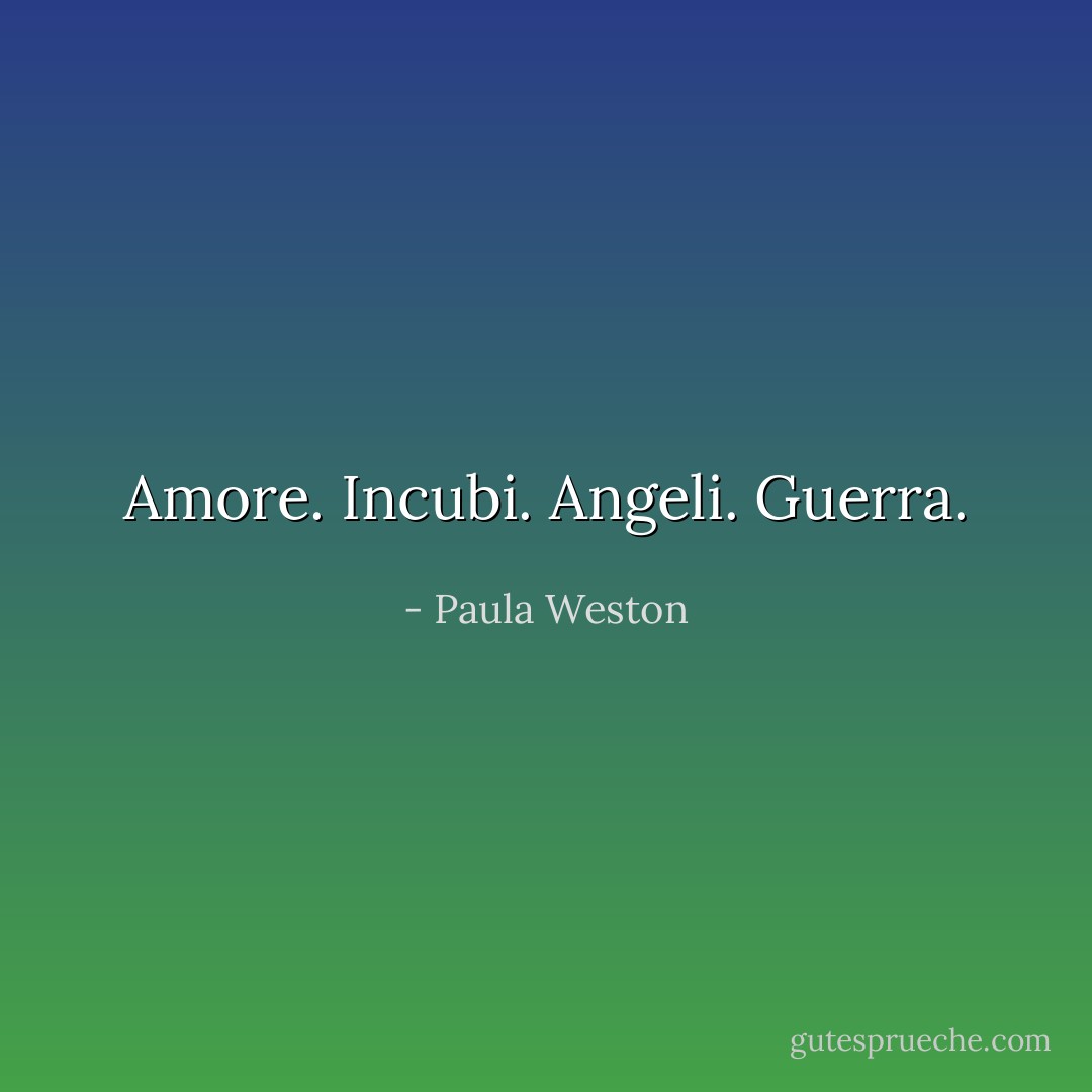 Amore. Incubi. Angeli. Guerra. - Paula Weston
