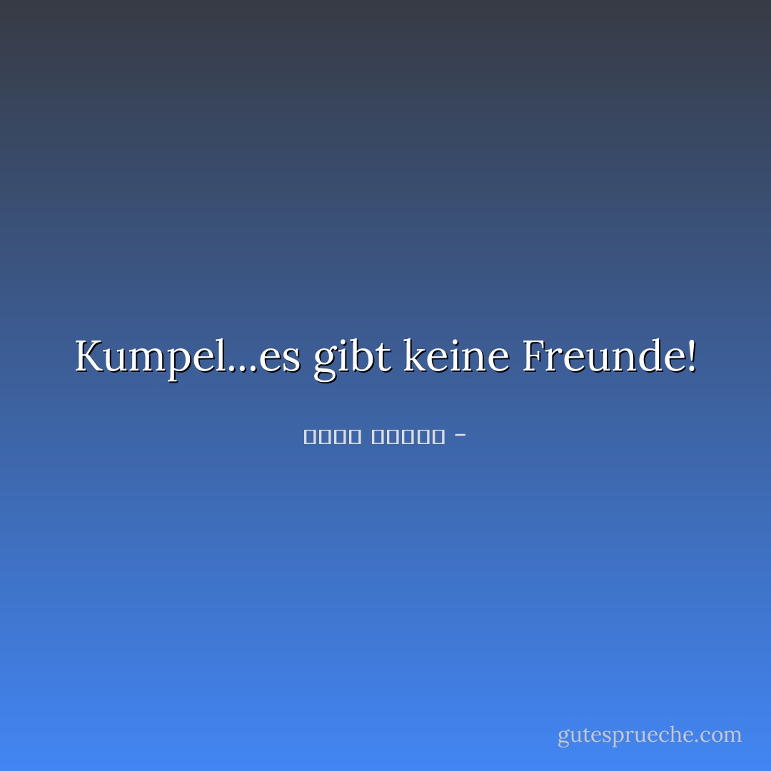 Kumpel...es gibt keine Freunde! - أنيس منصور<