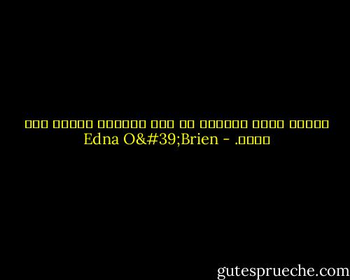 الجسد يحوي الكثير من قصص الحياة تماما مثل المخ. - Edna O'Brien