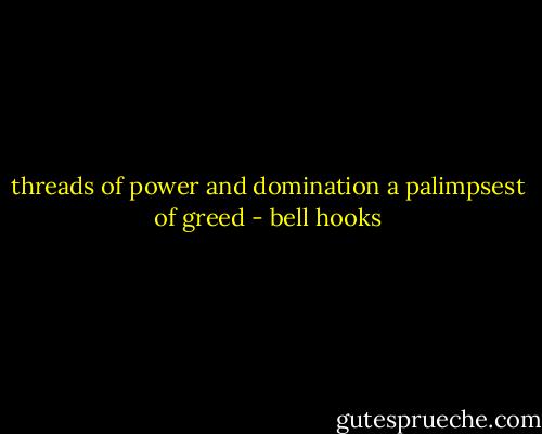 threads of power and domination a palimpsest of greed - bell hooks