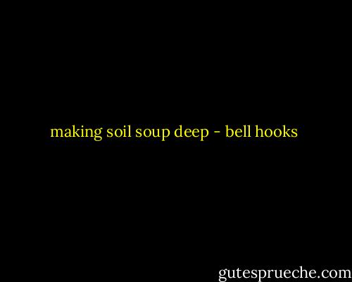 making soil soup deep - bell hooks