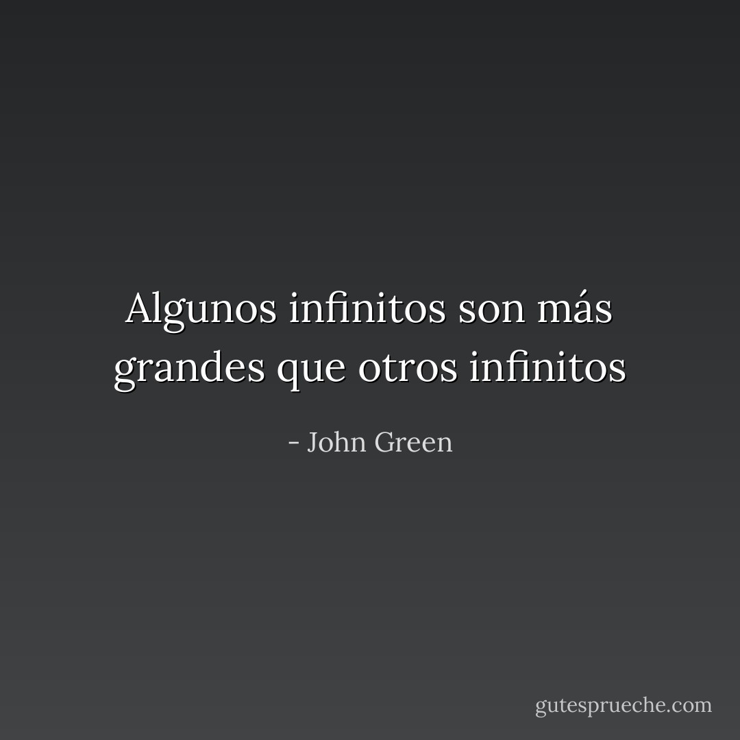 Algunos infinitos son más grandes que otros infinitos - John Green