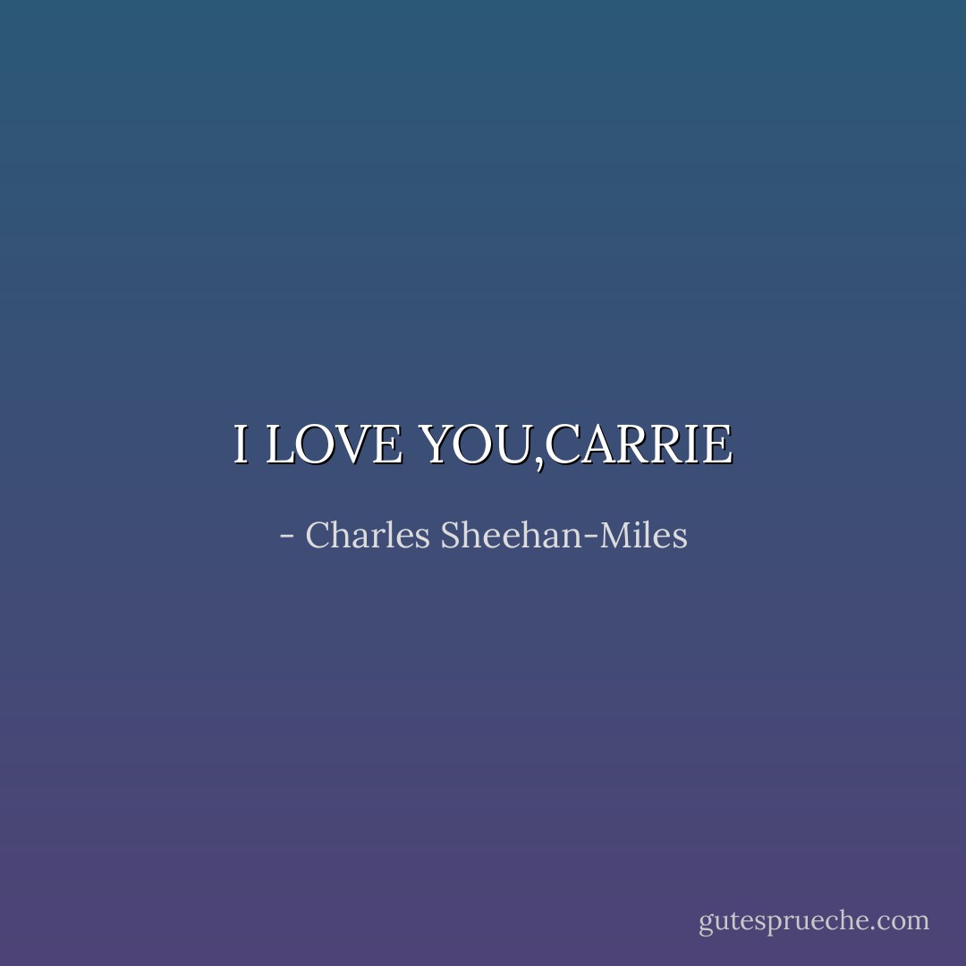 I LOVE YOU,CARRIE - Charles Sheehan-Miles