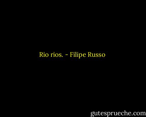 Rio rios. - Filipe Russo