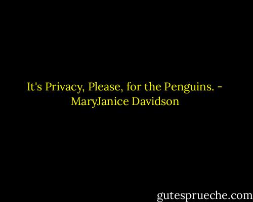 It's Privacy, Please, for the Penguins. - MaryJanice Davidson