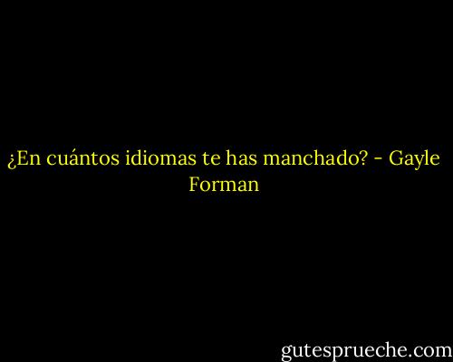 ¿En cuántos idiomas te has manchado? - Gayle Forman
