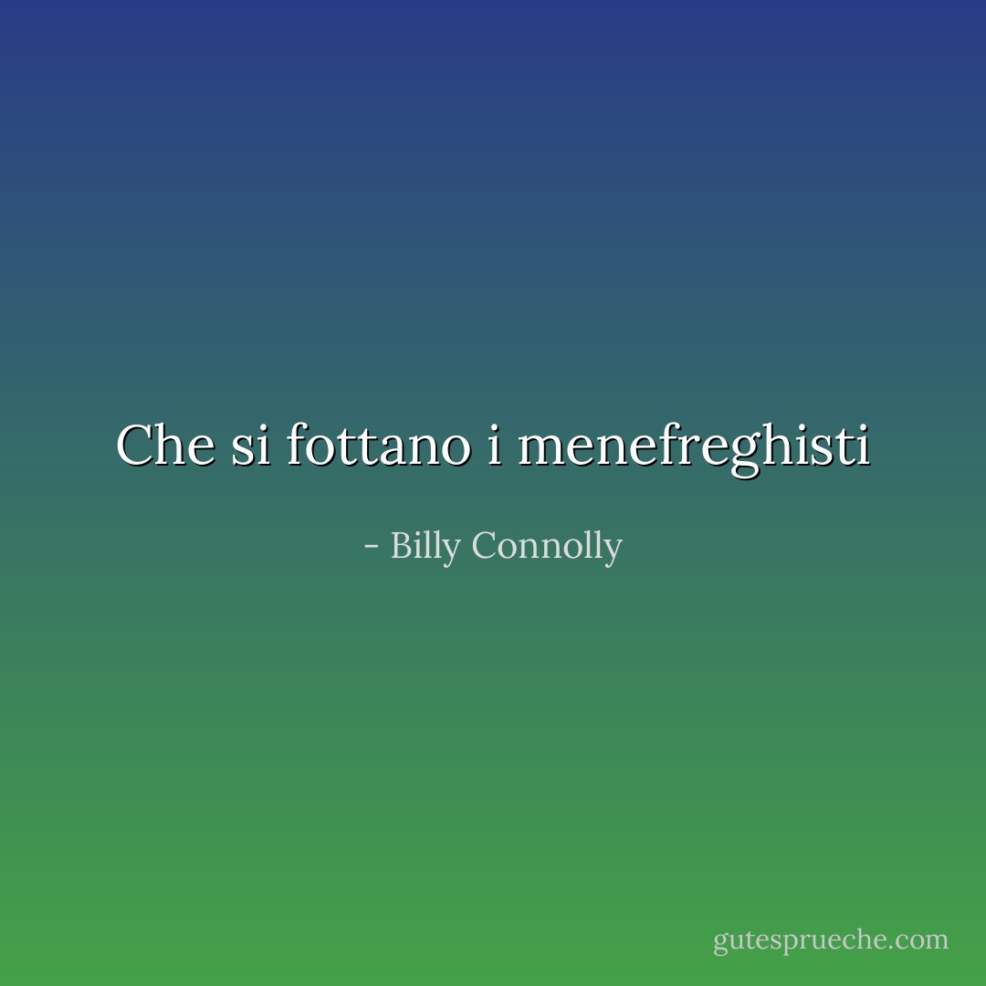 Che si fottano i menefreghisti - Billy Connolly