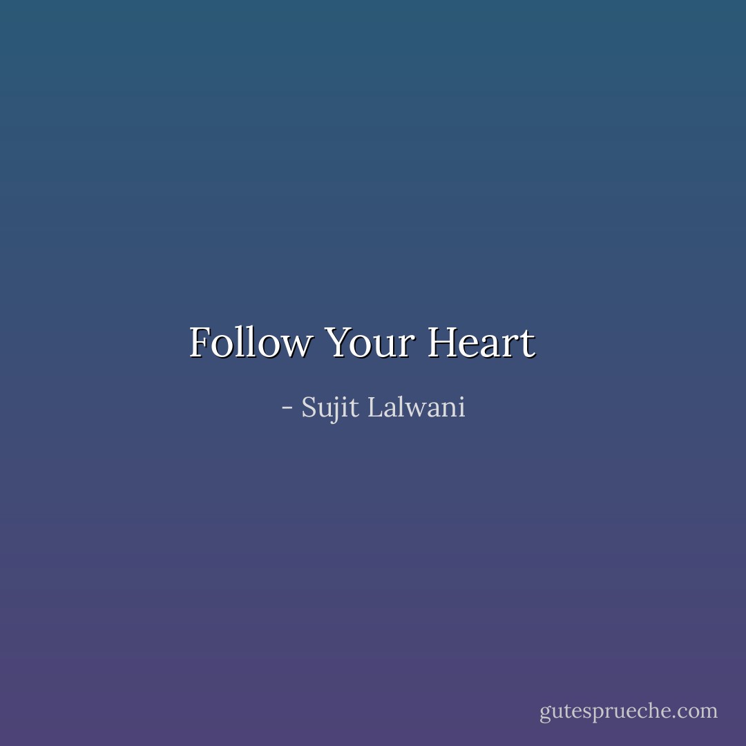 Follow Your Heart <br /> - Sujit Lalwani