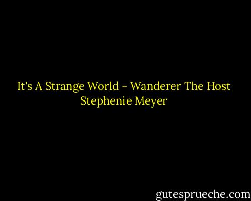 It's A Strange World - Wanderer The Host Stephenie Meyer