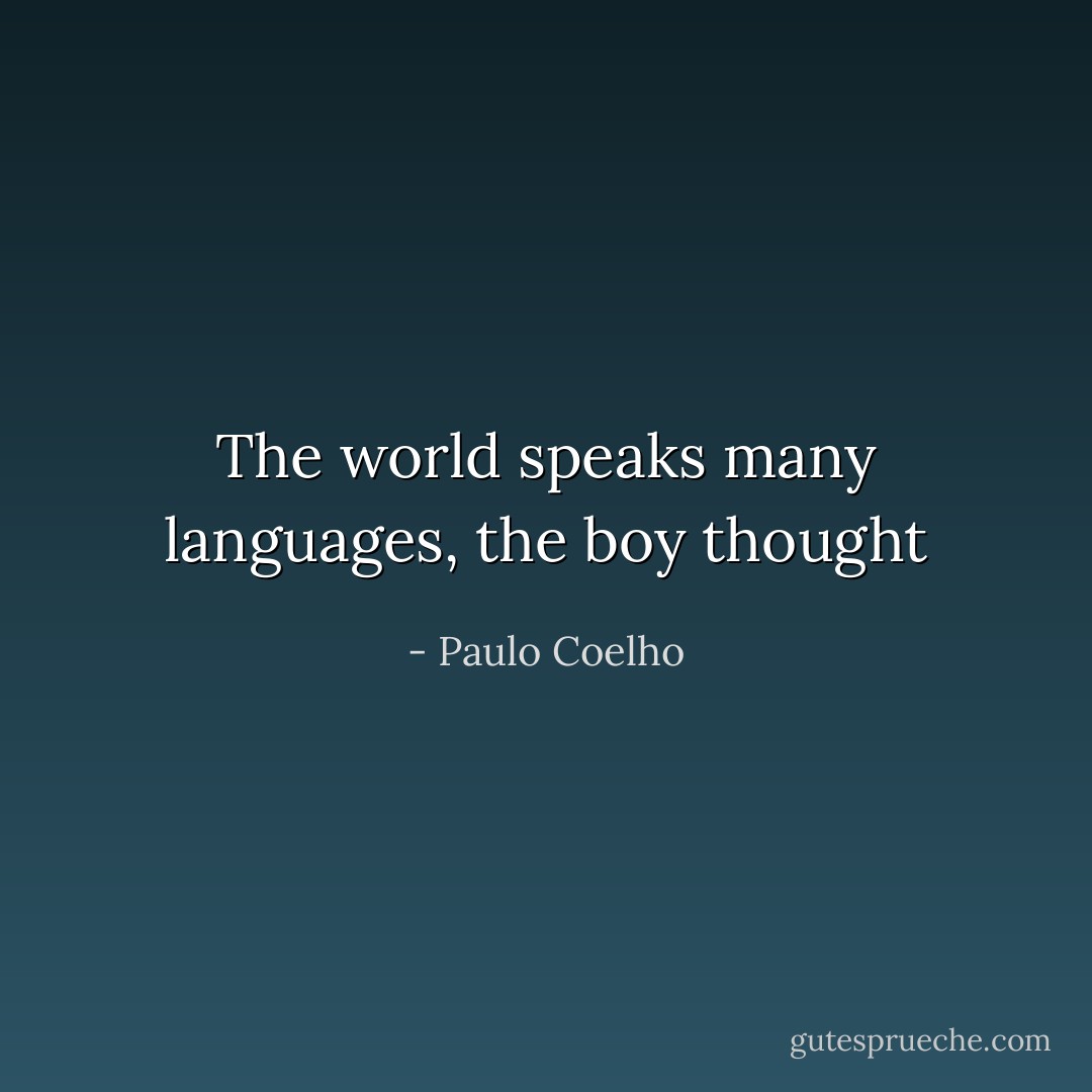 The world speaks many languages, the boy thought - Paulo Coelho