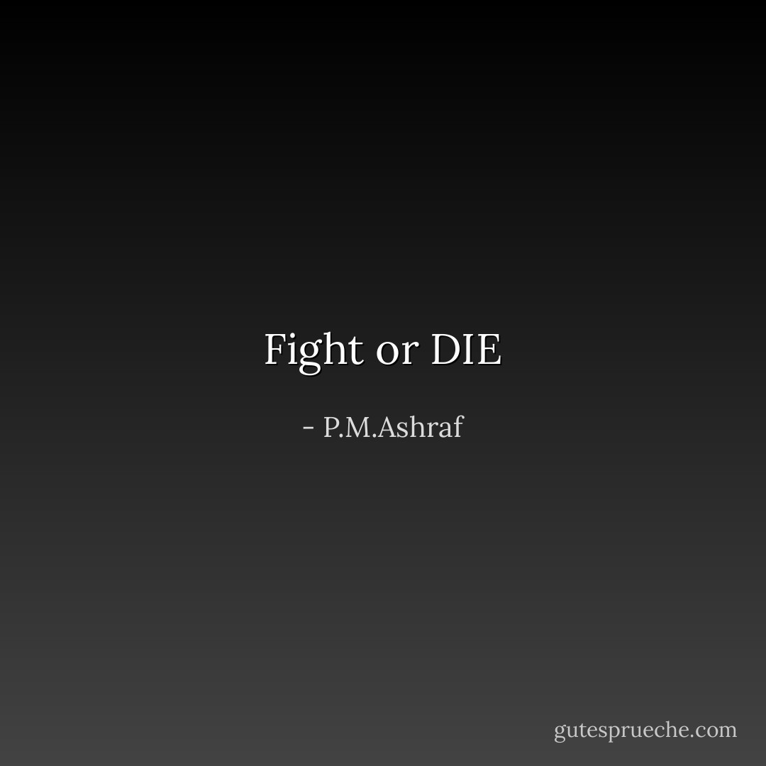 Fight or DIE - P.M.Ashraf