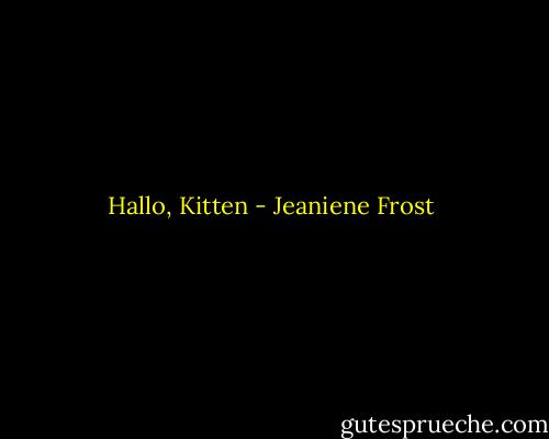 Hallo, Kitten - Jeaniene Frost