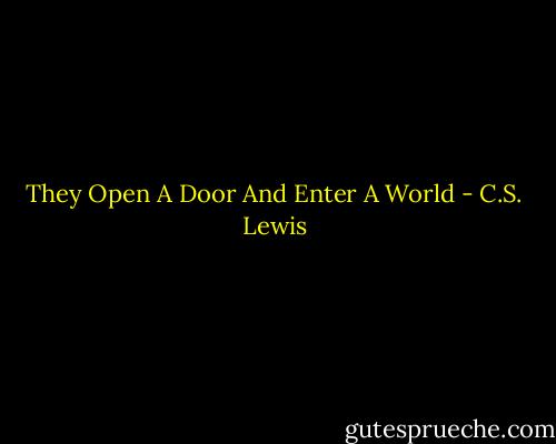 They Open A Door And Enter A World - C.S. Lewis