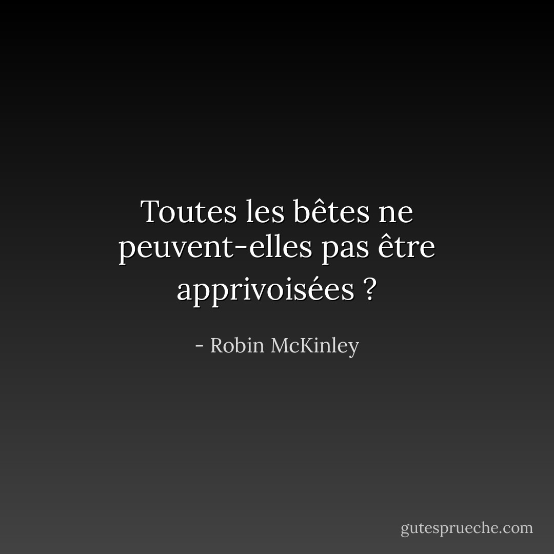 Toutes les bêtes ne peuvent-elles pas être apprivoisées ? - Robin McKinley