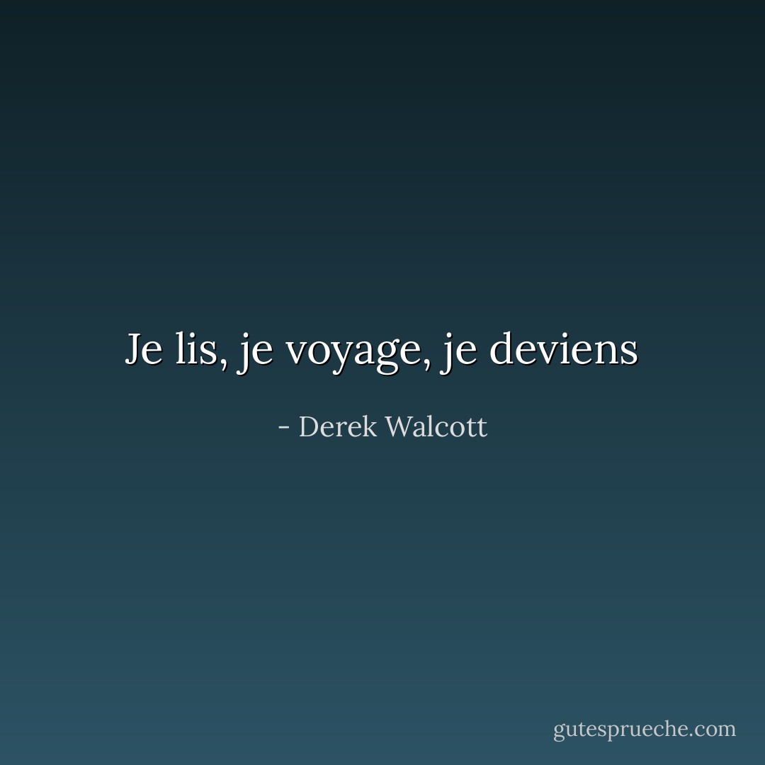 Je lis, je voyage, je deviens - Derek Walcott