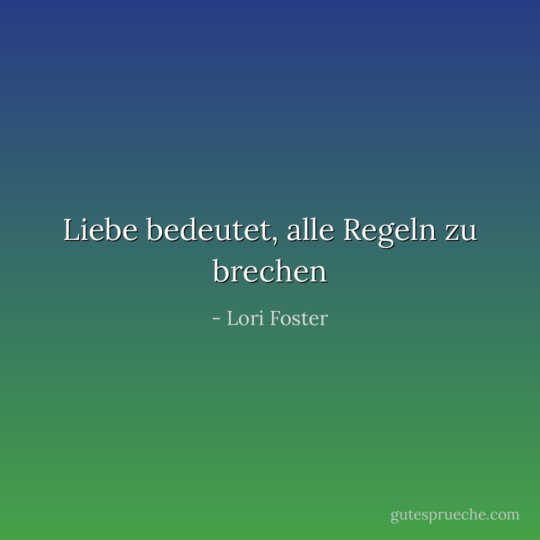 Liebe bedeutet, alle Regeln zu brechen - Lori Foster<