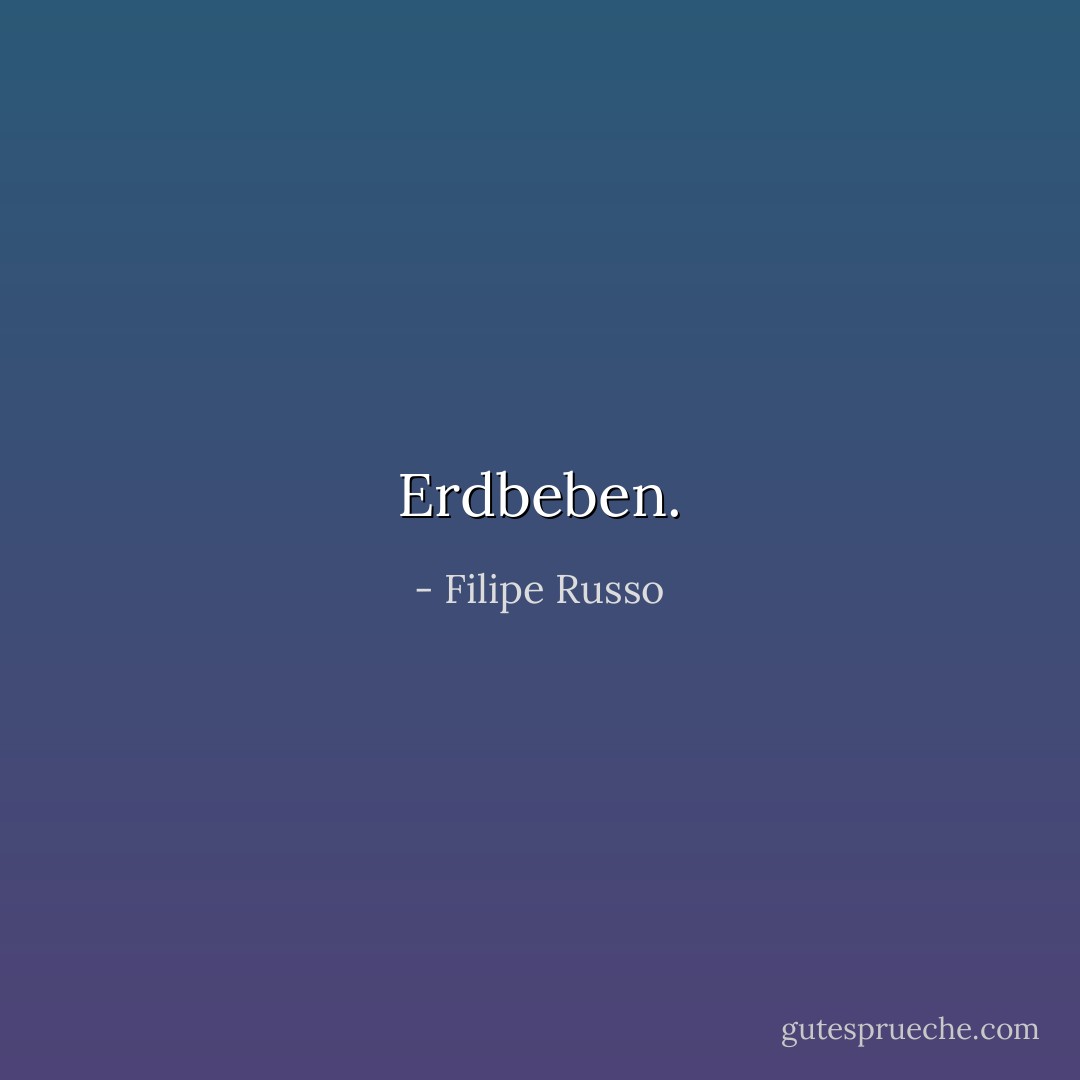 Erdbeben. - Filipe Russo<